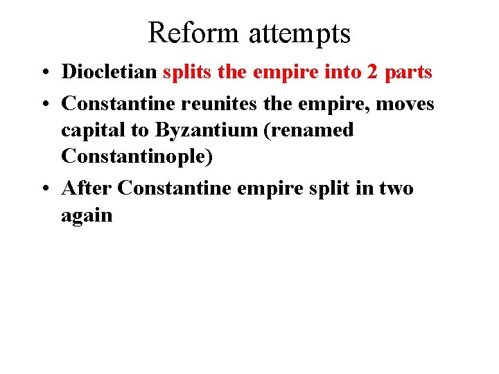 Reform attempts • Diocletian splits the empire into 2 parts • Constantine reunites the Reform attempts • Diocletian splits the empire into 2 parts • Constantine reunites the