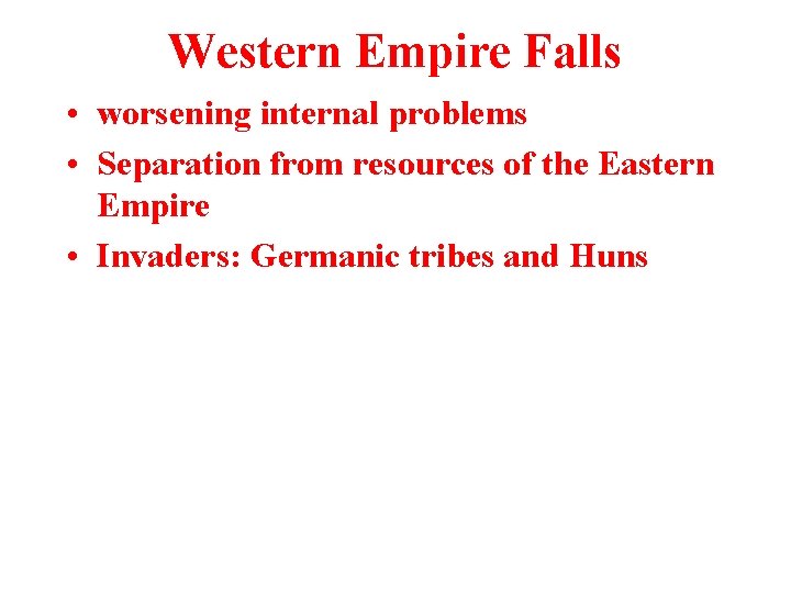 Western Empire Falls • worsening internal problems • Separation from resources of the Eastern Western Empire Falls • worsening internal problems • Separation from resources of the Eastern
