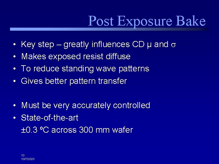 Post Exposure Bake • • Key step – greatly influences CD μ and Makes