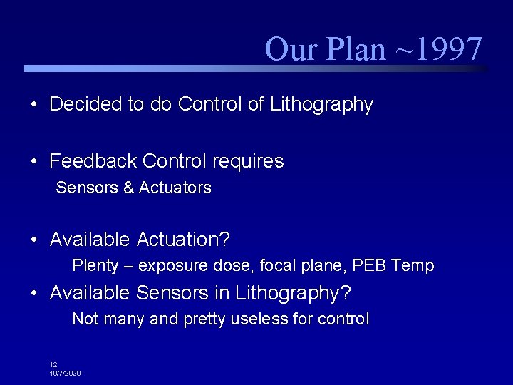 Our Plan ~1997 • Decided to do Control of Lithography • Feedback Control requires