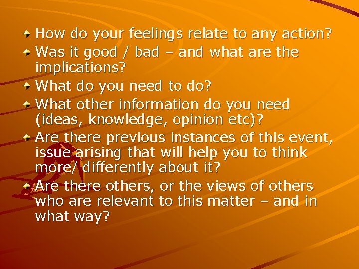 How do your feelings relate to any action? Was it good / bad –