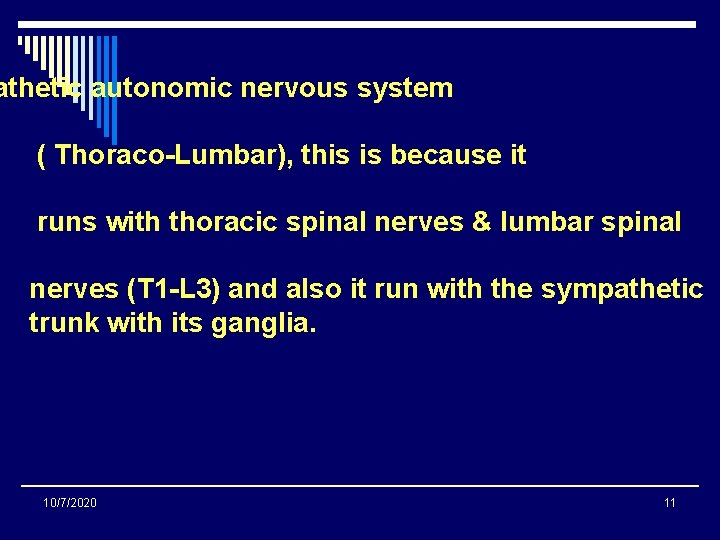 athetic autonomic nervous system ( Thoraco-Lumbar), this is because it runs with thoracic spinal