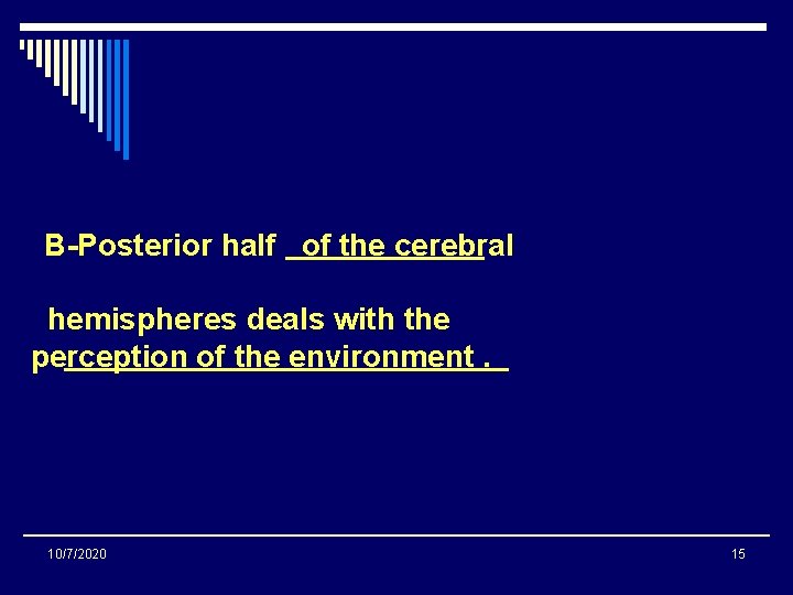 B-Posterior half of the cerebral hemispheres deals with the perception of the environment. 10/7/2020