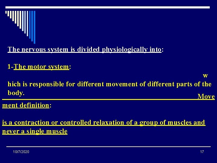 The nervous system is divided physiologically into: 1 -The motor system: w hich is