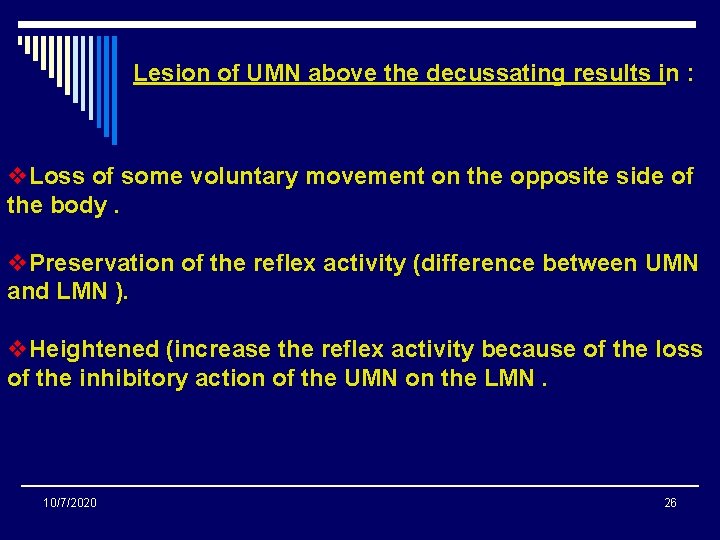 Lesion of UMN above the decussating results in : v. Loss of some voluntary