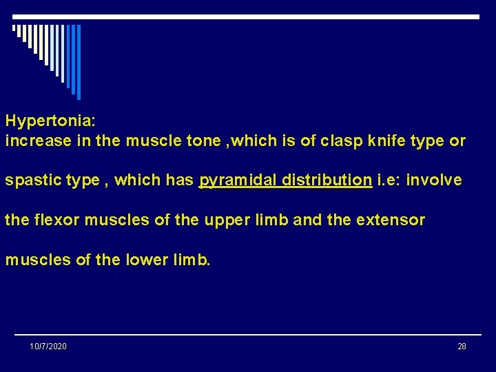 Hypertonia: increase in the muscle tone , which is of clasp knife type or