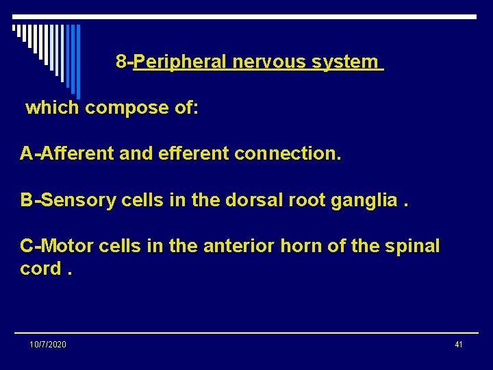 8 -Peripheral nervous system which compose of: A-Afferent and efferent connection. B-Sensory cells in