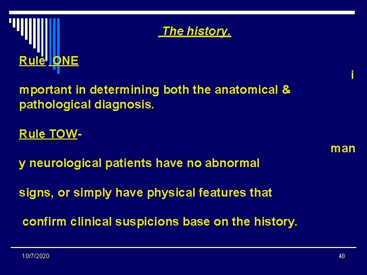 The history. Rule ONE i mportant in determining both the anatomical & pathological diagnosis. The history. Rule ONE i mportant in determining both the anatomical & pathological diagnosis.