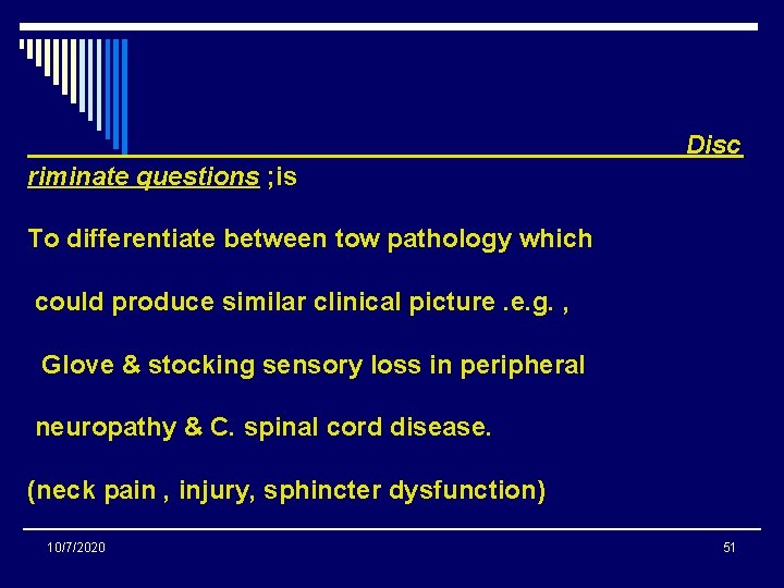 Disc riminate questions ; is To differentiate between tow pathology which could produce similar