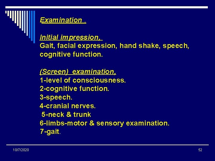 Examination. Initial impression, Gait, facial expression, hand shake, speech, cognitive function. (Screen) examination, 1