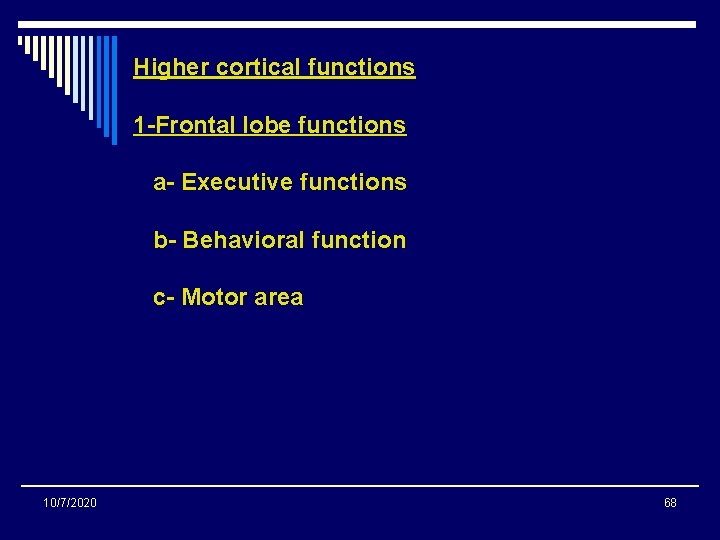 Higher cortical functions 1 -Frontal lobe functions a- Executive functions b- Behavioral function c- Higher cortical functions 1 -Frontal lobe functions a- Executive functions b- Behavioral function c-