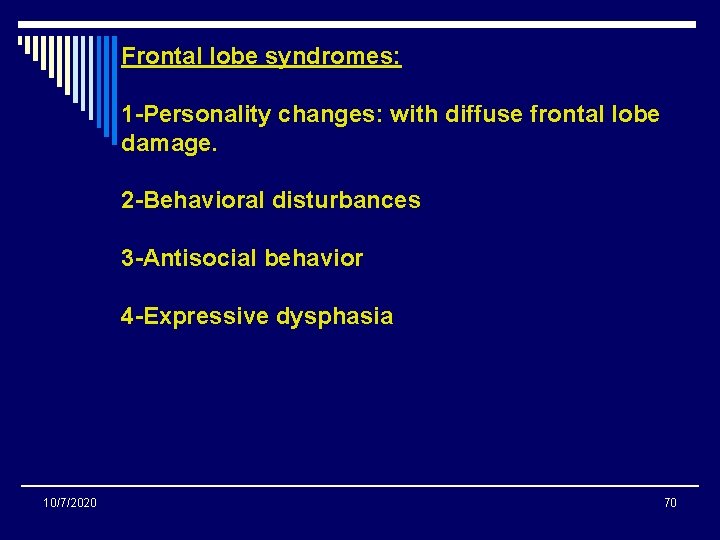 Frontal lobe syndromes: 1 -Personality changes: with diffuse frontal lobe damage. 2 -Behavioral disturbances