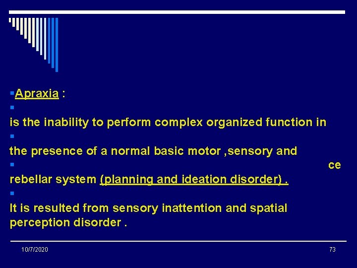 §Apraxia : § is the inability to perform complex organized function in § the