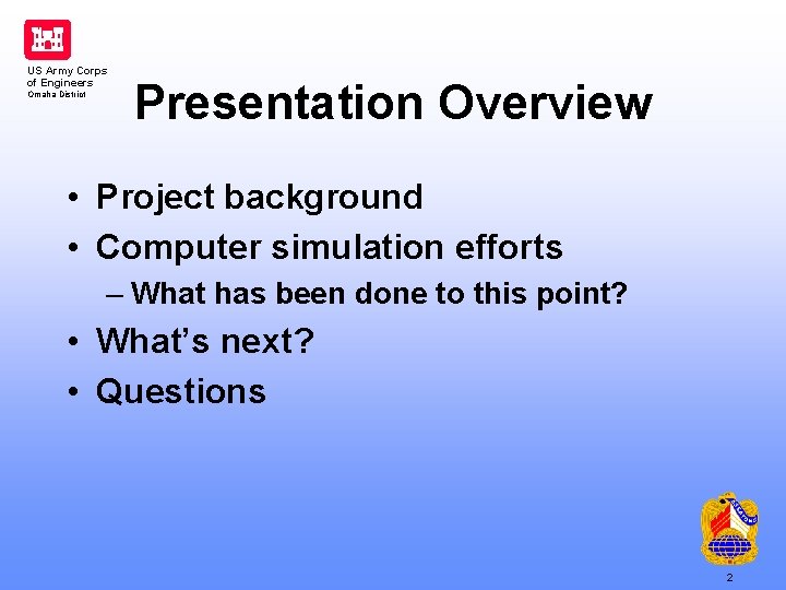 US Army Corps of Engineers Omaha District Presentation Overview • Project background • Computer