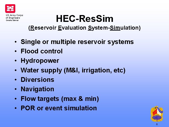 US Army Corps of Engineers Omaha District HEC-Res. Sim (Reservoir Evaluation System-Simulation) • •