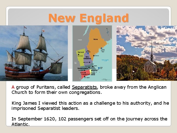 New England A group of Puritans, called Separatists, broke away from the Anglican Church