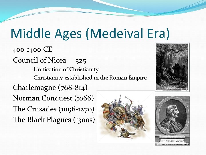 Middle Ages (Medeival Era) 400 -1400 CE Council of Nicea 325 Unification of Christianity