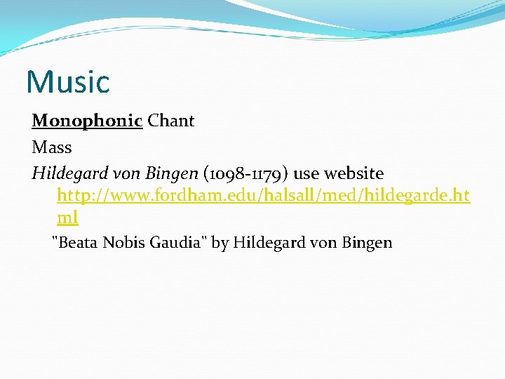 Music Monophonic Chant Mass Hildegard von Bingen (1098 -1179) use website http: //www. fordham.