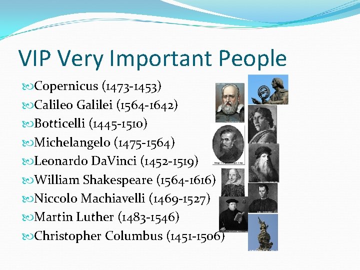 VIP Very Important People Copernicus (1473 -1453) Calileo Galilei (1564 -1642) Botticelli (1445 -1510)