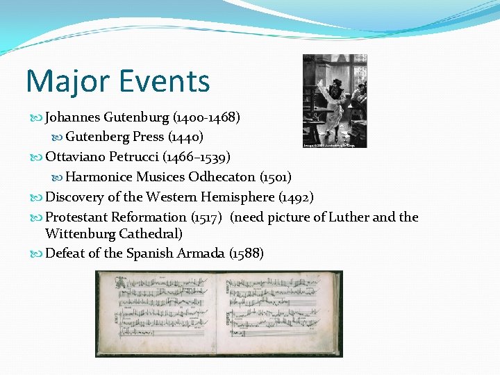Major Events Johannes Gutenburg (1400 -1468) Gutenberg Press (1440) Ottaviano Petrucci (1466– 1539) Harmonice