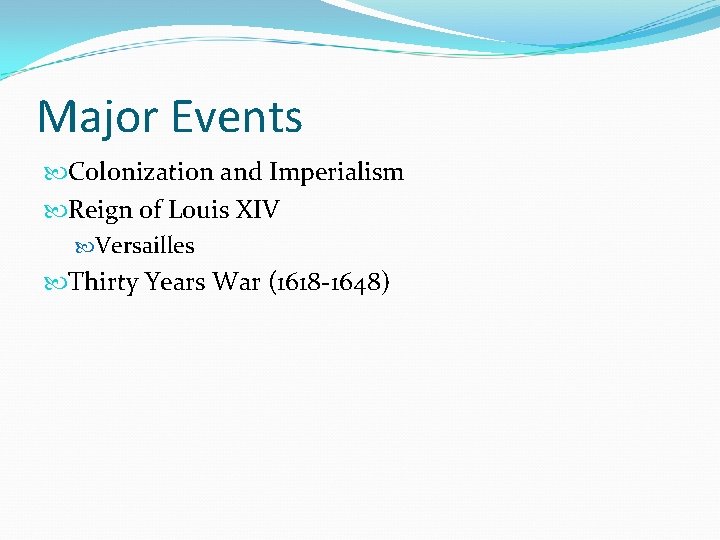 Major Events Colonization and Imperialism Reign of Louis XIV Versailles Thirty Years War (1618