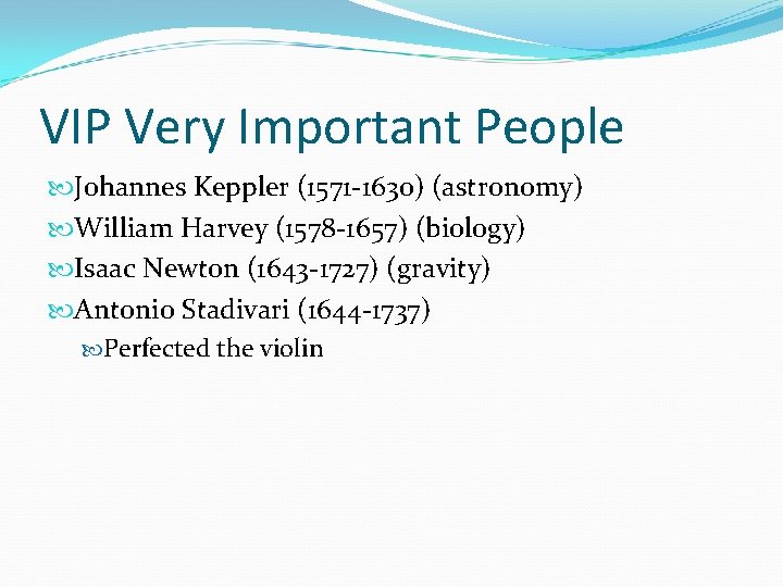 VIP Very Important People Johannes Keppler (1571 -1630) (astronomy) William Harvey (1578 -1657) (biology)