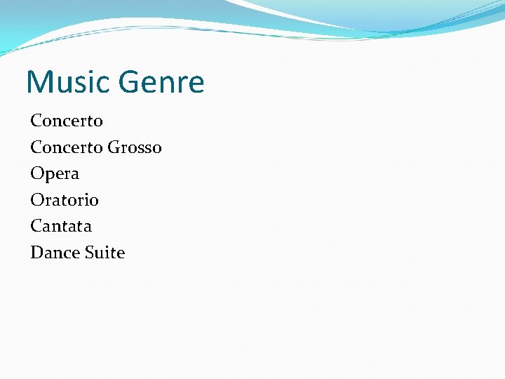 Music Genre Concerto Grosso Opera Oratorio Cantata Dance Suite 