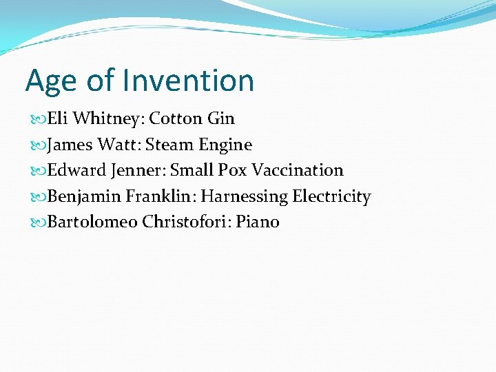 Age of Invention Eli Whitney: Cotton Gin James Watt: Steam Engine Edward Jenner: Small