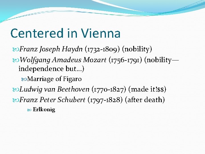 Centered in Vienna Franz Joseph Haydn (1732 -1809) (nobility) Wolfgang Amadeus Mozart (1756 -1791)