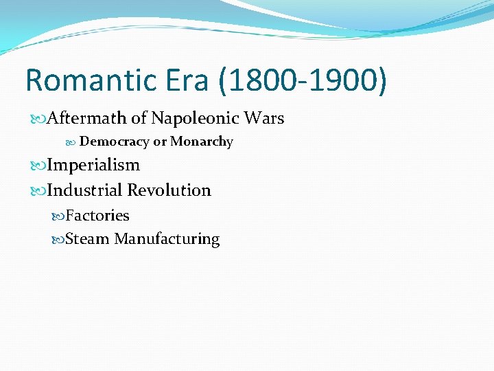 Romantic Era (1800 -1900) Aftermath of Napoleonic Wars Democracy or Monarchy Imperialism Industrial Revolution