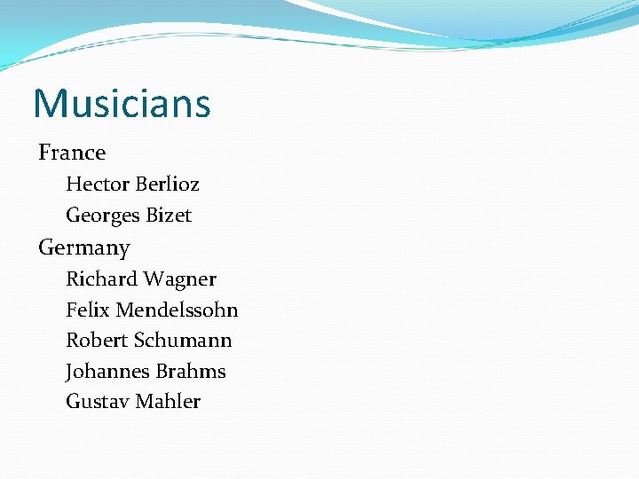 Musicians France Hector Berlioz Georges Bizet Germany Richard Wagner Felix Mendelssohn Robert Schumann Johannes