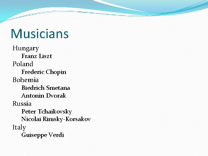 Musicians Hungary Franz Liszt Poland Frederic Chopin Bohemia Biedrich Smetana Antonin Dvorak Russia Peter