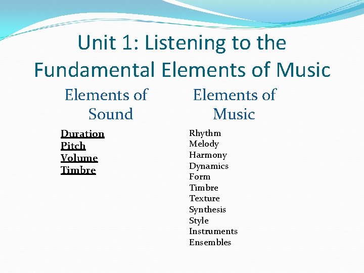 Unit 1: Listening to the Fundamental Elements of Music Elements of Sound Duration Pitch