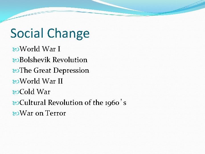 Social Change World War I Bolshevik Revolution The Great Depression World War II Cold