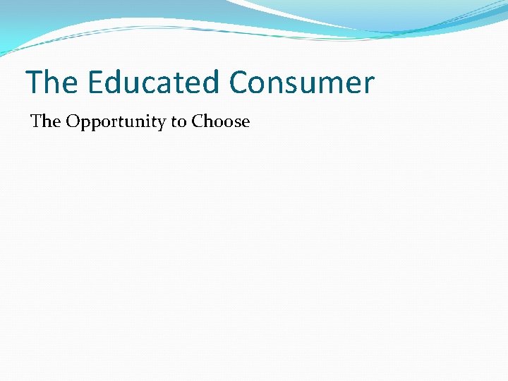 The Educated Consumer The Opportunity to Choose 