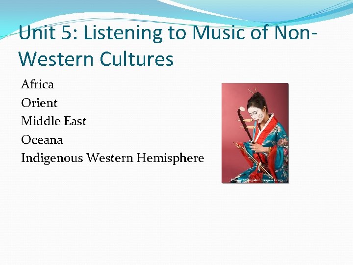 Unit 5: Listening to Music of Non. Western Cultures Africa Orient Middle East Oceana