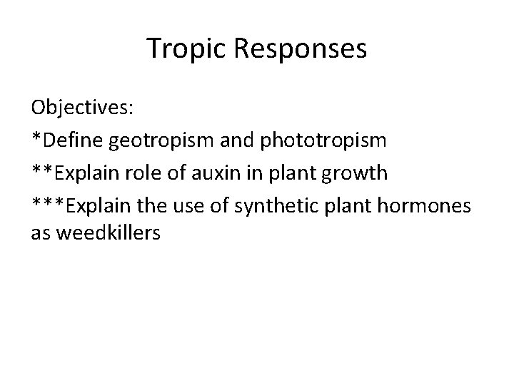 Tropic Responses Objectives: *Define geotropism and phototropism **Explain role of auxin in plant growth