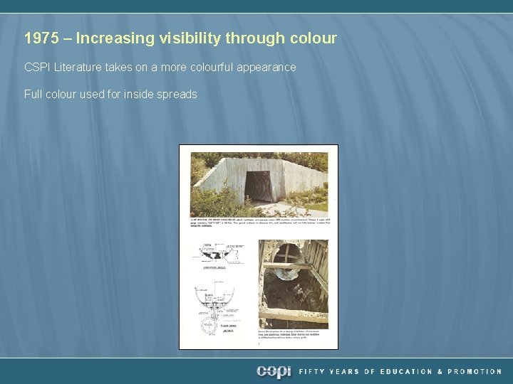 1975 – Increasing visibility through colour CSPI Literature takes on a more colourful appearance