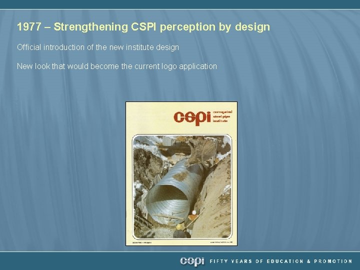 1977 – Strengthening CSPI perception by design Official introduction of the new institute design