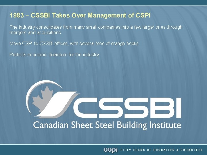 1983 – CSSBI Takes Over Management of CSPI The industry consolidates from many small