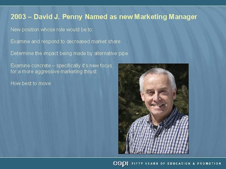 2003 – David J. Penny Named as new Marketing Manager New position whose role