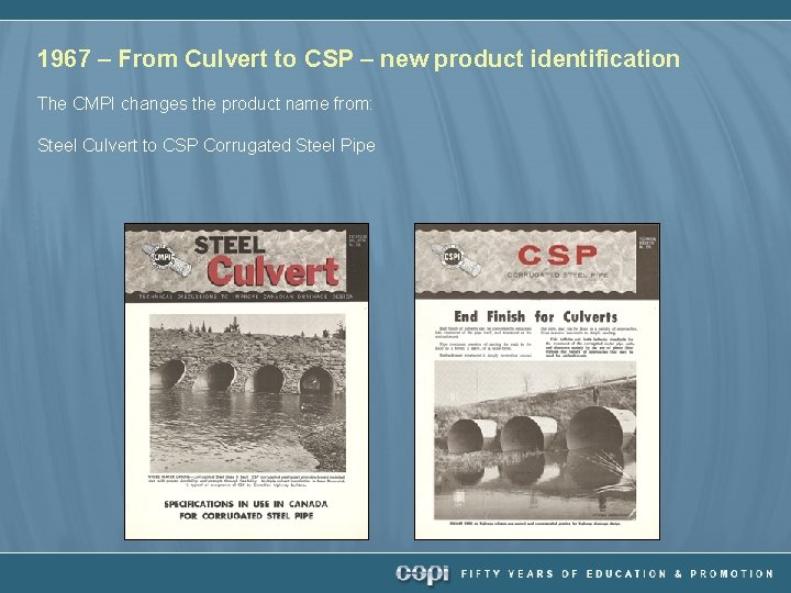 1967 – From Culvert to CSP – new product identification The CMPI changes the