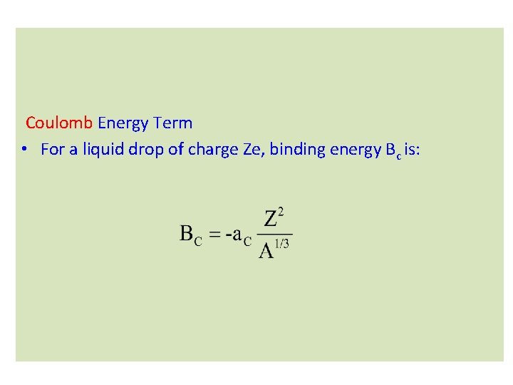 Coulomb Energy Term • For a liquid drop of charge Ze, binding energy Bc