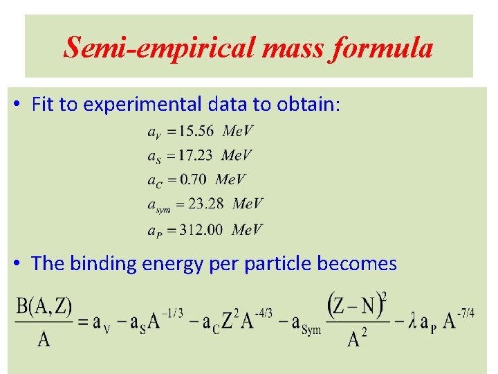 Semi-empirical mass formula • Fit to experimental data to obtain: • The binding energy