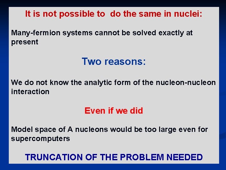 It is not possible to do the same in nuclei: Many-fermion systems cannot be