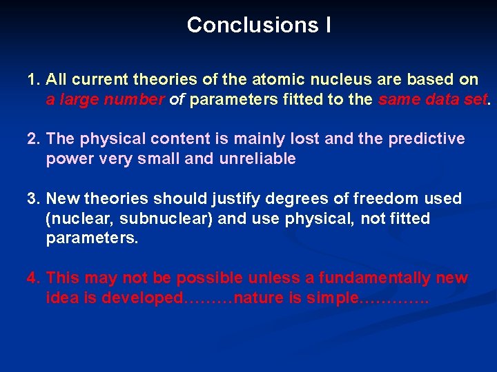 Conclusions I 1. All current theories of the atomic nucleus are based on a