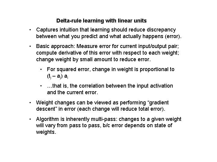 Delta-rule learning with linear units • Captures intuition that learning should reduce discrepancy between