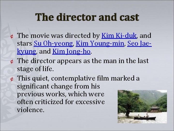 The director and cast ¢ ¢ ¢ The movie was directed by Kim Ki-duk,