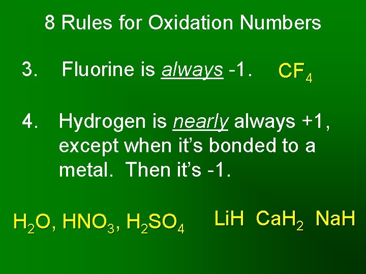 8 Rules for Oxidation Numbers 3. Fluorine is always -1. CF 4 4. Hydrogen