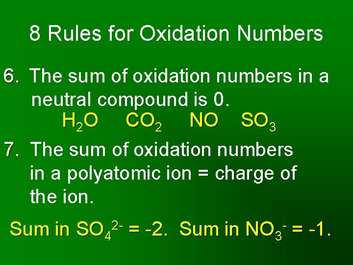 8 Rules for Oxidation Numbers 6. The sum of oxidation numbers in a neutral